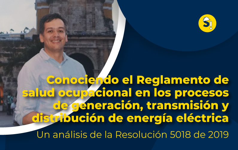 Conociendo el reglamento de Salud Ocupacional en los procesos de generación, transmisión y distribución de energía eléctrica: un análisis de la Resolución 5018 de 2019.